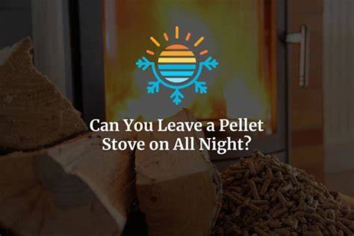 Can you leave a pellet stove on when not home