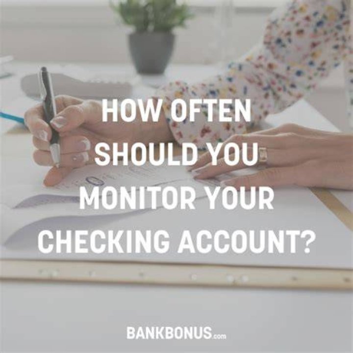How often should you monitor checking account