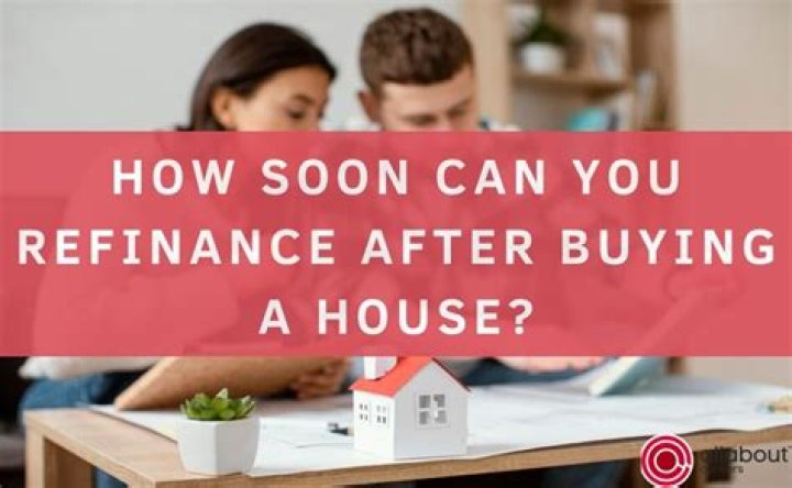 How soon after buying house can you refinance