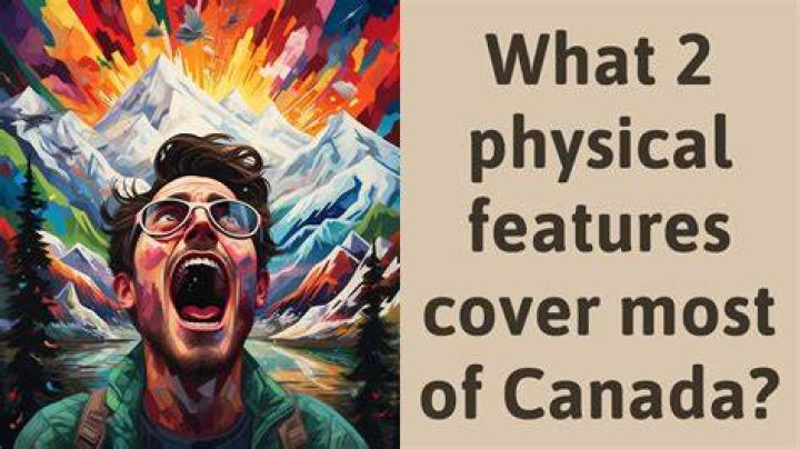 What 2 physical features cover most of Canada